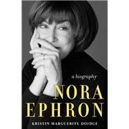 Nora Ephron A Biography by Doidge, Kristin Marguerite, 9781641603751