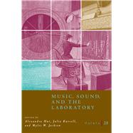 Music, Sound, and the Laboratory from 1750-1980 by Hui, Alexandra; Kursell, Julia; Jackson, Myles W., 9780226053752