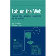 Lab on the Web Running Real Electronics Experiments via the Internet by Fjeldly, Tor A.; Shur, Michael S., 9780471413752