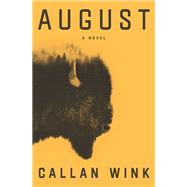 August A Novel by Wink, Callan, 9780812993752