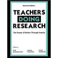 Teachers Doing Research: The Power of Action Through Inquiry by Burnaford,Gail E., 9781138463752