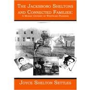 The Jacksboro Sheltons And Connected Families by Settles, Joyce Shelton, 9781419623752