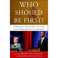 Who Should Be First? : Feminists Speak Out on the 2008 Presidential Campaign by Guy-Sheftall, Beverly; Cole, Johnnetta Betsch, 9781438433752