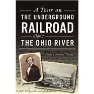 A Tour on the Underground Railroad Along the Ohio River by Theiss, Nancy Stearns, 9781467143752