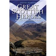 Great Scottish Heroes Fifty Scots Who Shaped the World by Pearson, Stuart, 9781784183752