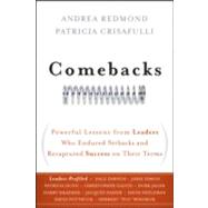 Comebacks Powerful Lessons from Leaders Who Endured Setbacks and Recaptured Success on Their Terms by Redmond, Andrea; Crisafulli, Patricia, 9780470583753