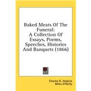 Baked Meats of the Funeral : A Collection of Essays, Poems, Speeches, Histories and Banquets (1866) by Halpine, Charles Graham; O'reilly, Miles, 9780548963753