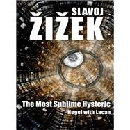 The Most Sublime Hysteric Hegel with Lacan by ?i?ek, Slavoj, 9780745663753