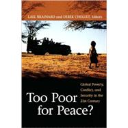 Too Poor for Peace? Global Poverty, Conflict, and Security in the 21st Century by Brainard, Lael; Chollet, Derek, 9780815713753