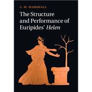 The Structure and Performance of Euripides' Helen by Marshall, C. W., 9781107073753