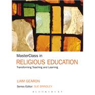 MasterClass in Religious Education Transforming Teaching and Learning by Gearon, Liam; Brindley, Sue, 9781441153753