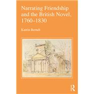 Narrating Friendship and the British Novel, 1760-1830 by Berndt; Katrin, 9781472463753