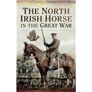 The North Irish Horse in the Great War by Tardif, Phillip, 9781473833753