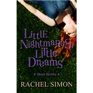 Little Nightmares, Little Dreams Short Stories by Simon, Rachel, 9781497693753