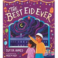 The Best Eid Ever by Sufiya Ahmed, 9781801993753