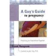 A Guy's Guide To Pregnancy Preparing for Parenthood Together by Mungeam, Frank; Gray, John, 9781885223753