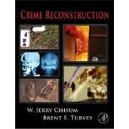 Crime Reconstruction by Chisum; Turvey, 9780123693754