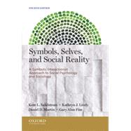 Symbols, Selves, and Social Reality A Symbolic Interactionist Approach to Social Psychology and Sociology by Sandstrom, Kent L.; Lively, Kathryn J.; Martin, Daniel D.; Fine, Gary Alan, 9780199933754