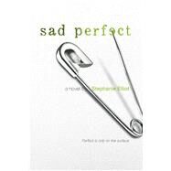Sad Perfect by Elliot, Stephanie, 9780374303754