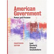 American Government: Power and Purpose (Fourteenth Full Edition) by Ansolabehere, Stephen; Ginsberg, Benjamin; Lowi, Theodore J.; Shepsle, Kenneth A., 9780393283754