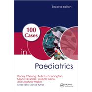 100 Cases in Paediatrics by Cheung, Ronny; Cunnington, Aubrey; Drysdale, Simon; Raine, Joseph; Walker, Joanna, 9781138373754
