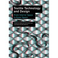 Textile Technology and Design From Interior Space to Outer Space by Schneiderman, Deborah; Griffith Winton, Alexa, 9781472523754