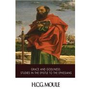 Grace and Godliness by Moule, H. C. G., 9781505973754