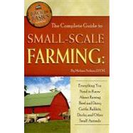 The Complete Guide to Small-Scale Farming: Everything You Need to Know About Raising Beef and Dairy Cattle, Rabbits, Ducks, and Other Small Animals by Nelson, Melissa G., 9781601383754
