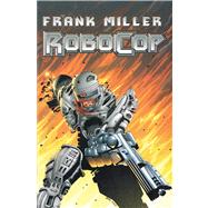 Robocop Volume 1 by Miller, Frank; Grant, Steven; Ryp, Juan Jose, 9781608863754