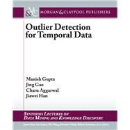 Outlier Detection for Temporal Data by Gupta, Manish; Gao, Jing; Aggarwal, Charu; Han, Jiawei, 9781627053754