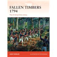 Fallen Timbers 1794 The US Armys first victory by Winkler, John F.; Dennis, Peter, 9781780963754