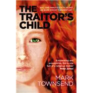 The Traitor's Child Will One Family's Guilty Secret Lay Bare History'S Biggest Lie? by Townsend, Mark, 9781789043754