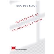 Impressions of Theophrastus Such by Eliot, George, 9781988963754