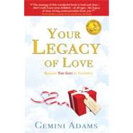 Your Legacy of Love : Realize the Gift in Goodbye by Unknown, 9780615193755