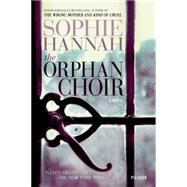 The Orphan Choir A Novel by Hannah, Sophie, 9781250063755