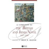 A Companion to the British and Irish Novel, 1945 - 2000 by Shaffer, Brian W., 9781405113755