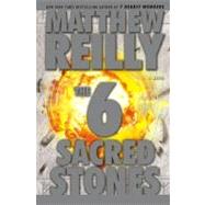 The Six Sacred Stones by Reilly, Matthew, 9781416553755