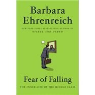 Fear of Falling The Inner Life of the Middle Class by Ehrenreich, Barbara, 9781455543755