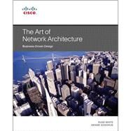 Art of Network Architecture, The  Business-Driven Design by White, Russ; Donohue, Denise, 9781587143755