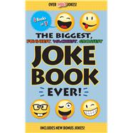 The Biggest, Funniest, Wackiest, Grossest Joke Book Ever! by Unknown, 9781645173755