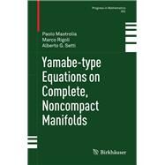 Yamabe-type Equations on Complete, Noncompact Manifolds by Mastrolia, Paolo; Rigoli, Marco; Setti, Alberto G., 9783034803755