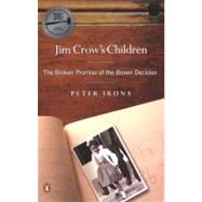 Jim Crow's Children : The Broken Promise of the Brown Decision by Irons, Peter (Author), 9780142003756