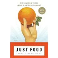 Just Food Where Locavores Get It Wrong and How We Can Truly Eat Responsibly by McWilliams, James E., 9780316033756