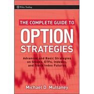 The Complete Guide to Option Strategies Advanced and Basic Strategies on Stocks, ETFs, Indexes, and Stock Index Futures by Mullaney, Michael, 9780470243756