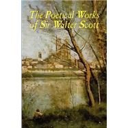 The Poetical Works Of Sir Walter Scott by Scott, Walter, Sir; Rolfe, William J. (CON), 9780809533756