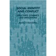 Social Identity and Conflict Structures, Dynamics, and Implications by Korostelina, Karina V., 9781403983756