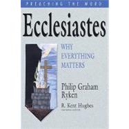Ecclesiastes : Why Everything Matters by Ryken, Philip Graham, 9781433513756