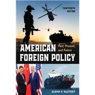 American Foreign Policy Past, Present, and Future by Hastedt, Glenn P., 9781538173756