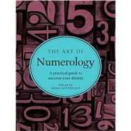 The Art of Numerology A Practical Guide to Uncover Your Desitny by Southgate, Anna, 9781581573756