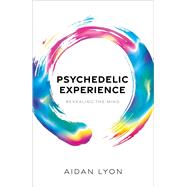 Psychedelic Experience Revealing the Mind by Lyon, Aidan, 9780198843757